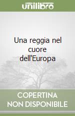 Una reggia nel cuore dell'Europa libro