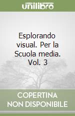 Esplorando visual. Per la Scuola media. Vol. 3 libro