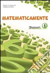 Matematicamente numeri. Per la Scuola media. Con espansione online. Vol. 1 libro