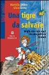 Una tigre da salvare libro di Ottino Mariella Conte Silvio