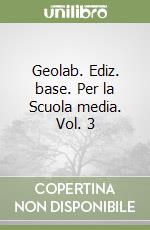 Geolab. Ediz. base. Per la Scuola media. Vol. 3 libro