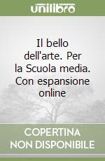 Il bello dell'arte. Per la Scuola media. Con espansione online libro