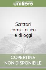 Scrittori comici di ieri e di oggi libro
