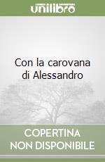 Con la carovana di Alessandro libro