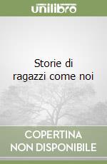 Storie di ragazzi come noi libro