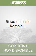 Si racconta che Romolo... libro