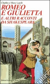 Romeo e Giulietta. E altri racconti da Shakespeare libro usato