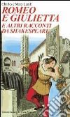 Romeo e Giulietta. E altri racconti da Shakespeare libro