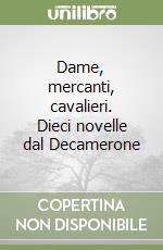 Dame, mercanti, cavalieri. Dieci novelle dal Decamerone libro