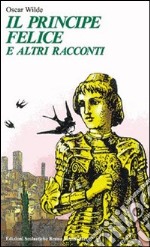 Il principe felice e altri racconti libro