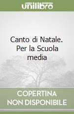 Canto di Natale. Per la Scuola media libro