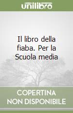 Il libro della fiaba. Per la Scuola media libro