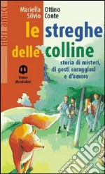 Le streghe delle colline. Storia di misteri, di gesti coraggi libro