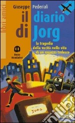 Il diario di Jorg. La tragedia della verità nella vita di un ragazzo tedesco libro