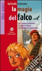 La magia del falco. Una nuova avventura di Spark e Tomà nel Medioevo misterioso libro