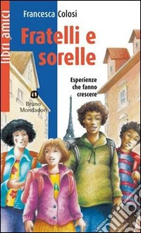 Fratelli e sorelle. Esperienze che cambiano la vita e fanno diventare grandi libro