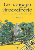 Un viaggio straordinario. La storia e la poesia della Divina Commedia. Per la Scuola media libro