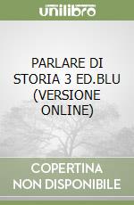 PARLARE DI STORIA 3 ED.BLU (VERSIONE ONLINE) libro