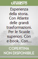 Esperienza della storia. Con Atlante delle grandi trasformazioni. Per le Scuole superiori. Con e-book. Con espansione online. Vol. 2 libro