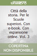 Città della storia. Per le Scuole superiori. Con e-book. Con espansione online. Vol. 3 libro