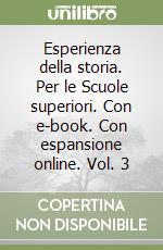 Esperienza della storia. Per le Scuole superiori. Con e-book. Con espansione online. Vol. 3 libro