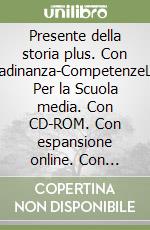 Presente della storia plus. Con Cittadinanza-CompetenzeLIM. Per la Scuola media. Con CD-ROM. Con espansione online. Con libro. Vol. 1 libro