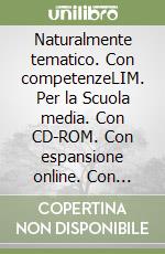 Naturalmente tematico. Con competenzeLIM. Per la Scuola media. Con CD-ROM. Con espansione online. Con libro libro