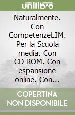 Naturalmente. Con CompetenzeLIM. Per la Scuola media. Con CD-ROM. Con espansione online. Con libro libro