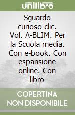 Sguardo curioso clic. Vol. A-BLIM. Per la Scuola media. Con e-book. Con espansione online. Con libro libro