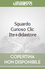 Sguardo Curioso Clic Ite+didastore libro