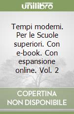 Tempi moderni. Per le Scuole superiori. Con e-book. Con espansione online. Vol. 2 libro