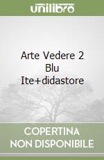 Arte Vedere 2 Blu Ite+didastore libro