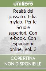 Realtà del passato. Ediz. mylab. Per le Scuole superiori. Con e-book. Con espansione online. Vol. 3 libro