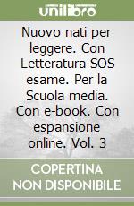 Nuovo nati per leggere. Con Letteratura-SOS esame. Per la Scuola media. Con e-book. Con espansione online. Vol. 3 libro