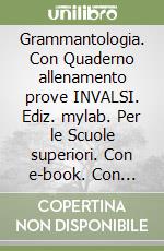 Grammantologia. Con Quaderno allenamento prove INVALSI. Ediz. mylab. Per le Scuole superiori. Con e-book. Con espansione online. Vol. 2 libro