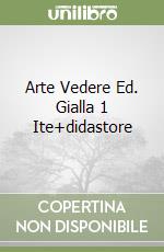 Arte Vedere Ed. Gialla 1 Ite+didastore