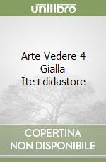 Arte Vedere 4 Gialla Ite+didastore libro