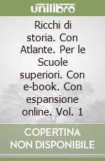 Ricchi di storia. Con Atlante. Per le Scuole superiori. Con e-book. Con espansione online. Vol. 1 libro