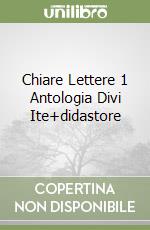 Chiare Lettere 1 Antologia Divi Ite+didastore libro