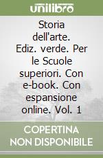 Storia dell'arte. Ediz. verde. Per le Scuole superiori. Con e-book. Con espansione online. Vol. 1 libro