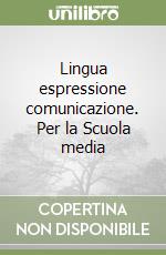 Lingua espressione comunicazione. Per la Scuola media libro