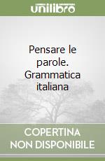 Pensare le parole. Grammatica italiana libro