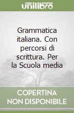 Grammatica italiana. Con percorsi di scrittura. Per la Scuola media libro