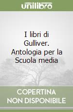 I libri di Gulliver. Antologia per la Scuola media (1) libro