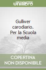 Gulliver carodiario. Per la Scuola media libro