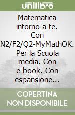 Matematica intorno a te. Con N2/F2/Q2-MyMathOK. Per la Scuola media. Con e-book. Con espansione online. Vol. 2 libro