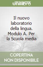 Il nuovo laboratorio della lingua. Modulo A. Per la Scuola media libro