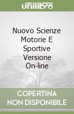 Nuovo Scienze Motorie E Sportive Versione On-line libro