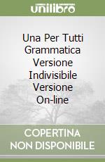 Una Per Tutti Grammatica Versione Indivisibile Versione On-line libro