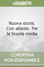 Nuova storia. Con atlante. Per la Scuola media libro